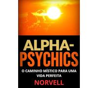 Alpha-Psychics (Taduzido): O caminho místico para uma vida perfeita