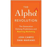 Alpha Revolution The Generation Defying Predictions and Rewiring Marketing - Josh Campo - Matt Holt Books - ebook (ePub) - Livre