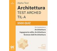 Alpha Test Architettura ARCHED, TIL-A 2026-2027. 3500 quiz. Per test di ammissione universitari. Con simulatore online
