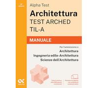 Alpha Test Architettura ARCHED, TIL-A 2026-2027. Manuale. Per test di ammissione universitari. Con piattaforma digitale