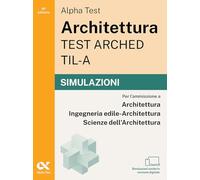 Alpha Test Architettura ARCHED, TIL-A 2026-2027. Simulazioni. Per test di ammissione universitari. Tutte le prove in versione digitale