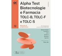 Alpha Test. Biotecnologie e farmacia. TOLC-B, TOLC-F e TOLC-S. Manuale di preparazione. Ediz. MyDesk. Con software di simulazione