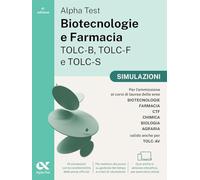 Alpha Test Biotecnologie e Farmacia TOLC-B, TOLC-F e TOLC-S. Simulazioni. Edizione 2025. Per TOLC-B, TOLC-F, TOLC-S, TOLC-AV. Con prove interattive su MyDesk