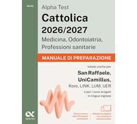 Alpha Test Cattolica 2026/2027 Medicina, Odontoiatria, Professioni sanitarie. Manuale di preparazione. Teoria + 700 quiz commentati per i test di ammissione ai corsi di area sanitaria delle princi...
