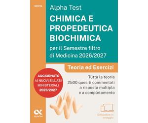 Alpha Test. Chimica e propedeutica biochimica per il semestre filtro di medicina 2026-2027. Teoria ed esercizi. Con piattaforma digitale e simulatore online