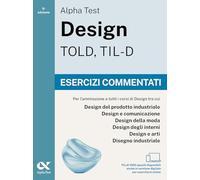 Alpha Test Design TOLD, TIL-D 2026-2027. Esercizi commentati. Per test di ammissione universitari. Con simulatore online