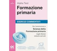 Alpha Test Formazione primaria. Esercizi commentati. Edizione 2025/2026. Per il test di ammissione in Scienze della Formazione Primaria. Con simulatore online MyDesk