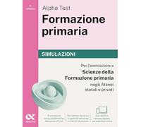Alpha Test Formazione primaria. Simulazioni. Edizione 2025/2026. Per il test di ammissione in Scienze della Formazione Primaria. Con simulatore online MyDesk