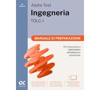Alpha Test. Ingegneria. TOLC-I. Manuale di preparazione. Per l’ammissione a Ingegneria, Informatica e Statistica. Ediz. MyDesk. Con Contenuto digitale per download e accesso online