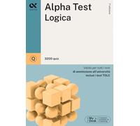 Alpha Test. Logica. 3200 quiz. Valido per tutti i test di ammissione all'università inclusi i test TOLC. Ediz. MyDesk. Con Contenuto digitale per download e accesso online