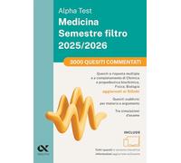 Alpha Test Medicina Semestre filtro 2025-2026. 3000 quesiti commentati. Chimica e Propedeutica biochimica, Fisica e Biologia. Con simulatore online