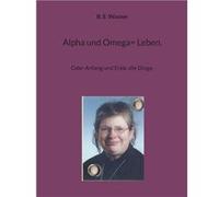 Alpha und Omega Leben.Oder Anfang und Ende alle Dinge. - B. E. Wasner - Books on Demand GmbH - Livre en Anglais B. E. WasnerB. E. Wasner (Auteur)