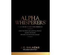 ALPHA WHISPERERS™ Power Behind The Power How The Most Influential People Shape the Room Before the Decision is Made - J.C. Salazar - Wordeee - ebook (ePub) - Livre