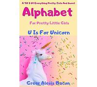 Alphabet: A To Z Of Everything Pretty, Cute And Sweet For Little Girls Ages 0-5 (Abc Book, Baby Book,Children's Book,Toddler Book)