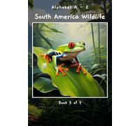 Alphabet A - Z South America Wildlife Book 3 of 9