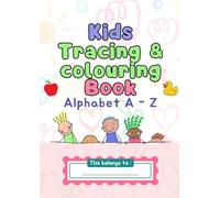 Alphabet A-Z Tracing and Colouring Book for Kids: Fun Preschool Letter Writing, Word Tracing, Handwriting and Colouring Activities with Pictures to Build Fine Motor Skills and Early Learning Skills