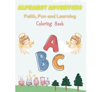 Alphabet Adventure: Faith, Fun and Learning Coloring Book: Coloring Book for Children Ages 2-6