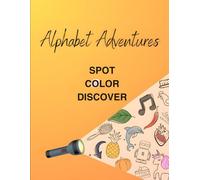 Alphabet Adventures: Spot, Color, and Discover Objects and Animals from A to Z: A Fun Interactive Learning Book for Kids