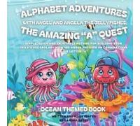 Alphabet Adventures: The Amazing "A" Quest: Simple, Quick And Enjoyable Method For Building Your Childs Vocabulary With 100 Words Focused On Combinations Of The Letter A
