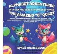 Alphabet Adventures: The Amazing "B" Quest: Simple, Quick And Enjoyable Method For Building Your Childs Vocabulary With 100 Words Focused On Combinations Of The Letter B