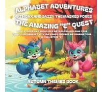 Alphabet Adventures: The Amazing "E" Quest: Simple, Quick And Enjoyable Method For Building Your Childs Vocabulary With 100 Words Focused On Combinations Of The Letter E