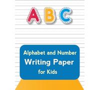 Alphabet and Number Writing Paper for Kids: Large Handwriting Practice Paper for ABC Letters, Numbers, Words, and Early Writing