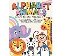 Alphabet Animals Activity Book for Kids Ages 5-7: Learn ABC Letters with Tracing, Coloring, and Fun Activities | A to Z Animal Learning Workbook for Kindergarten and First Grade