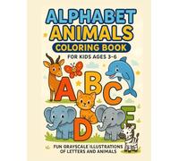 Alphabet Animals Coloring Book for Kids Ages 3-6: Fun Grayscale Illustrations of Letters and Animals for Early Learning and Creativity