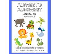Alphabet Animals Coloring & Tracing Book/Libro de Colorear y Trazar Alfabeto de Animales: Coloring and tracing book for toddlers animals and alphabet; ... libro bilingüe; bilingual book;…gift, regalo