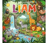 Alphabet Animals with Liam: A Unique Custom Name Book for Liam Featuring Liam's Name in Fun Animal Adventures, Vibrant Illustrations, and Engaging ... for Liam's name and custom Liam name gift