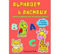 Alphabet & Animaux: Des coloriages simples et mignons pour aimer les lettres - Des activités pour prolonger la découverte - Pour les enfants de 3 à 6 ans