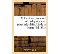 Alphabet avec exercices méthodiques sur les principales difficultés de la lecture Illustré de gravures sur bois et de lithographies - Paris Amedee Bedelet [1858] - Hachette Bnf - broché - Livre