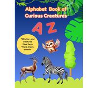 Alphabet Book of Curious Creatures: Learn, color, and discover-hand-drawn animals from A to Z for little animal lovers, for children ages 4-9