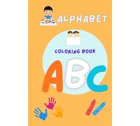 Alphabet Coloring Book: A Fun and Educational Coloring Book for Kids Ages 3-6 to Learn Letters, Practice Creativity, and Explore the Alphabet