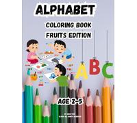 Alphabet Coloring Book : ABC Fruits Coloring: A Fun Way to Learn Letters from A to Z with Fruits , Color, Learn, and Explore the Alphabet with Yummy ... ABC Coloring Book with Fruit Friends