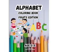 Alphabet Coloring Book : ABC Fruits Coloring: A Fun Way to Learn Letters from A to Z with Fruits , Color, Learn, and Explore the Alphabet with Yummy ... ABC Coloring Book with Fruit Friends