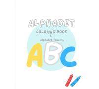 Alphabet Coloring Book: Alphabet Tracing: Learn Letters A-Z with Tracing, Handwriting Practice, and Coloring Activities for Kids