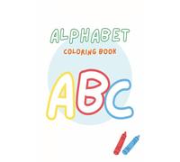 Alphabet Coloring Book for Kids Ages 2-5: Fun ABC Letters and Early Learning Activities for Toddlers and Preschoolers: Big Letters to Color, Trace, ... Practice, and Fine Motor Skill Development