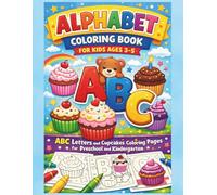 Alphabet Coloring Book for Kids Ages 3-5: ABC Letters and Cupcakes Coloring Pages for Preschool and Kindergarten: Early Alphabet Practice with Large ... Letters, and Sweet Cupcake-Themed Pages