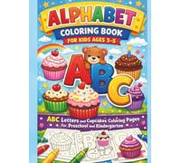 Alphabet Coloring Book for Kids Ages 3-5: ABC Letters and Cupcakes Coloring Pages for Preschool and Kindergarten: Early Alphabet Practice with Large ... Letters, and Sweet Cupcake-Themed Pages