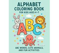 Alphabet Coloring Book for Kids Ages 4-7: ABC Words, Cute Animals, and Fun Activities: Learn the Alphabet with 100+ Pictures to Color, Tracing Lines, ... - Perfect for Preschool and Kindergarten
