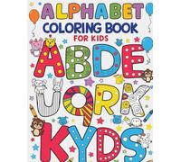 Alphabet Coloring Book for Kids: Fun and Educational Coloring Pages for Early Learners: Perfect for Toddlers, Preschoolers, and Kindergarten Children to Learn Letters and Enhance Creativity