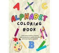Alphabet Coloring Book: Grab some markers, crayons, colored pencils, or paints and color while learning the alphabet!