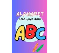 Alphabet Colouring Book: Colour in pictures from each letter of the alphabet