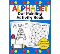 Alphabet Dot Marker Activity Book: Learn the Alphabet Dot Painting for Kids, ABC Dot Marker Workbook Ages 3-5, Fun Ways to Learn the Alphabet Preschool and Kindergarten, Dot Art Markers