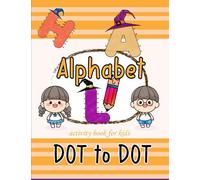 Alphabet Dot To Dot Activity Book For Kids: Tracing Connect The Dots And Coloring Book For Preschool Kindergarten Young Kids Fun Activity Halloween Themed