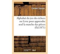Alphabet du jeu des échecs ou Livre pour apprendre seul la marche des pièces (Éd.1871)