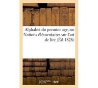 Alphabet du premier age, ou Notions élémentaires sur l'art de lire Collectif (Auteur)
