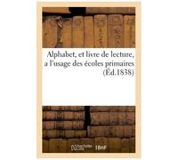Alphabet, Et Livre De Lecture, A L'usage Des Écoles Primaires