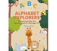 Alphabet Explorers: A Trace and Color A-Z Activity Book for Kids Ages 3-5: A Complete ABC Tracing and Coloring Book for Preschool and Kindergarten